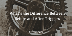 What's the Difference Between Before and After Triggers