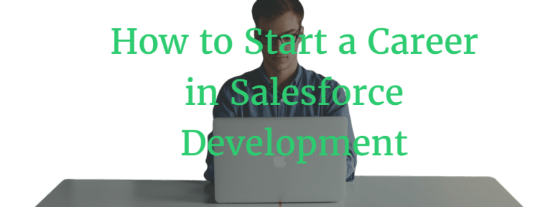 How to Start a Career in Salesforce Development