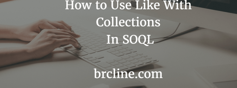 How to Use Like With Collections in SOQL