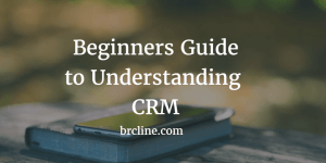 A beginners Guide to Understanding CRM