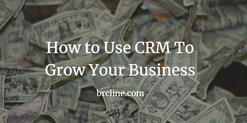 How to Use CRM to Grow Your Business
