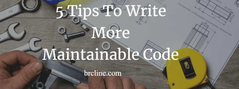 5 Tips To Write More Maintainable Code
