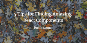 5 Tips for Finding Amazing React Components