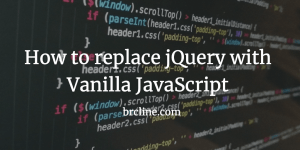 Replace jQuery With Vanilla JavaScript