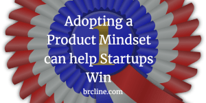 Adopting a Product Mindset can help Startups Win