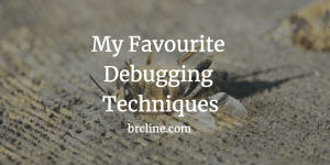 My favourite debugging techniques